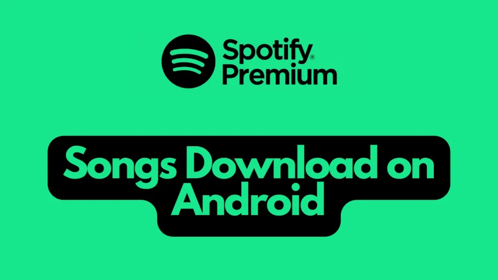 How to Download Spotify Songs Without Premium on Android