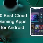 10 Best Cloud Gaming Apps for Android